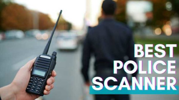 7+ Best Police Scanners Of 2024 (A Comprehensive Review)