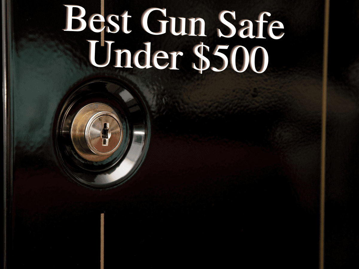 The 9+ Best Gun Safes Under 500 (A 2024 Buyer’s Guide)